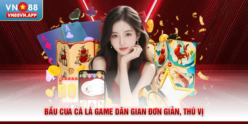 Bầu Cua Cá VN88 - Game Dân Gian Chơi Đơn Giản, Thưởng Lớn 2 Bầu cua cá là game dân gian đơn giản, thú vị