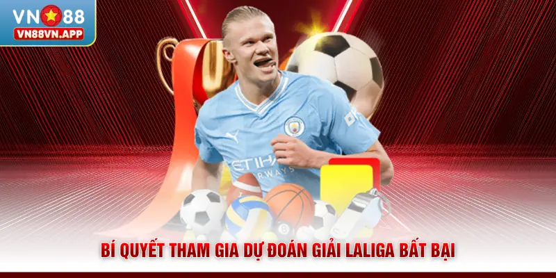 Bí quyết tham gia dự đoán giải Laliga bất bại