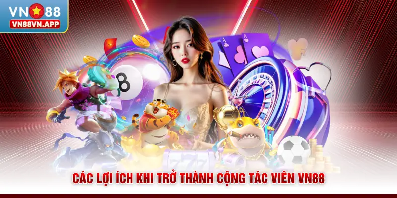 Các lợi ích khi trở thành cộng tác viên VN88