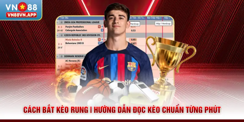 Cách Bắt Kèo Rung | Hướng Dẫn Đọc Kèo Chuẩn Từng Phút 1 Cách Bắt Kèo Rung | Hướng Dẫn Đọc Kèo Chuẩn Từng Phút