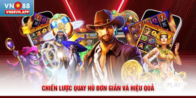 Nổ Hũ Thần May Mắn - Cơ Hội Nhận Quà Khủng Tại VN88 4 Chiến lược quay hũ đơn giản và hiệu quả
