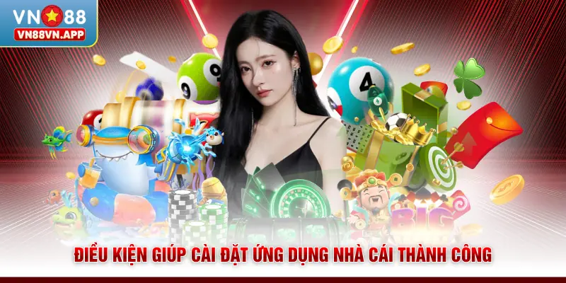 Điều kiện giúp cài đặt ứng dụng nhà cái thành công
