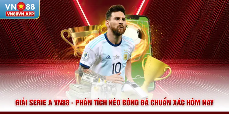 Giải Serie A VN88 - Phân Tích Kèo Bóng Đá Chuẩn Xác Hôm Nay