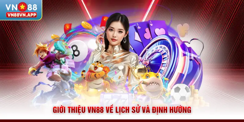 Giới thiệu VN88 về lịch sử và định hướng 