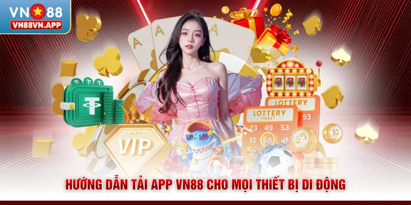 Hướng dẫn tải app VN88 cho mọi thiết bị di động