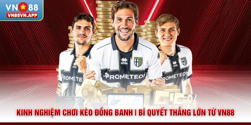 Kinh Nghiệm Chơi Kèo Đồng Banh | Bí Quyết Thắng Lớn Từ VN88 1 Kinh Nghiệm Chơi Kèo Đồng Banh | Bí Quyết Thắng Lớn Từ VN88