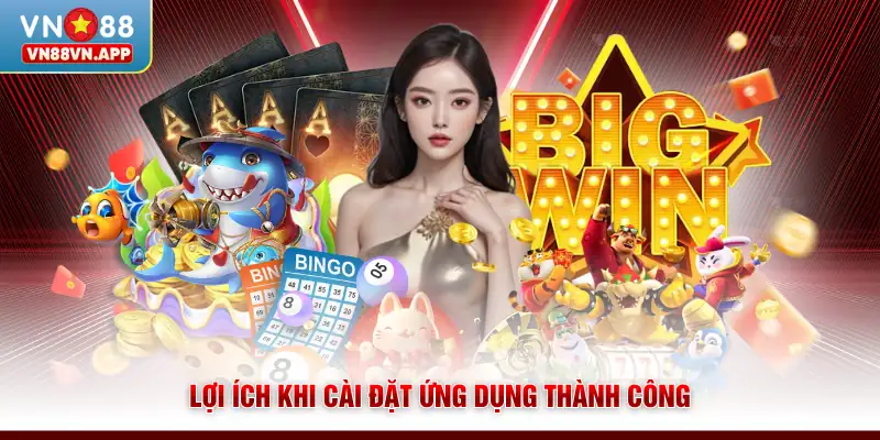 Lợi ích khi cài đặt ứng dụng thành công