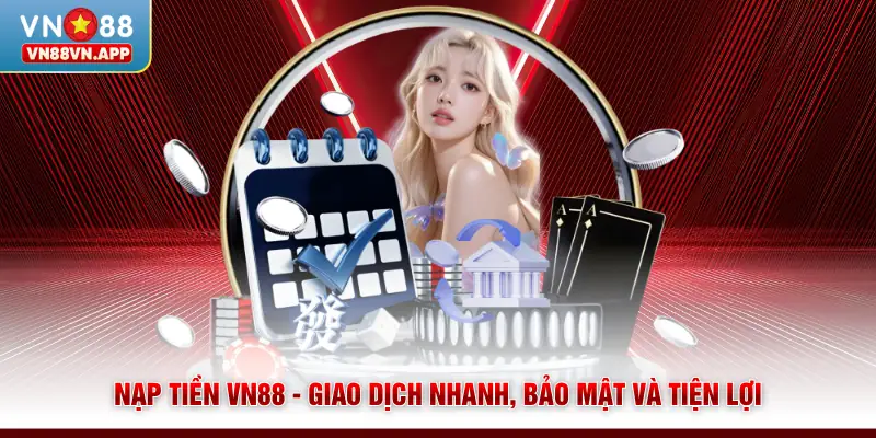 Nạp Tiền VN88 - Giao Dịch Nhanh, Bảo Mật và Tiện Lợi