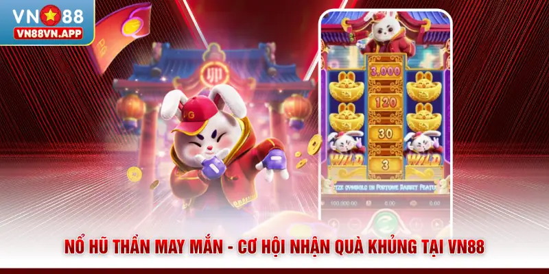 Nổ Hũ Thần May Mắn - Cơ Hội Nhận Quà Khủng Tại VN88 1 Nổ Hũ Thần May Mắn - Cơ Hội Nhận Quà Khủng Tại VN88