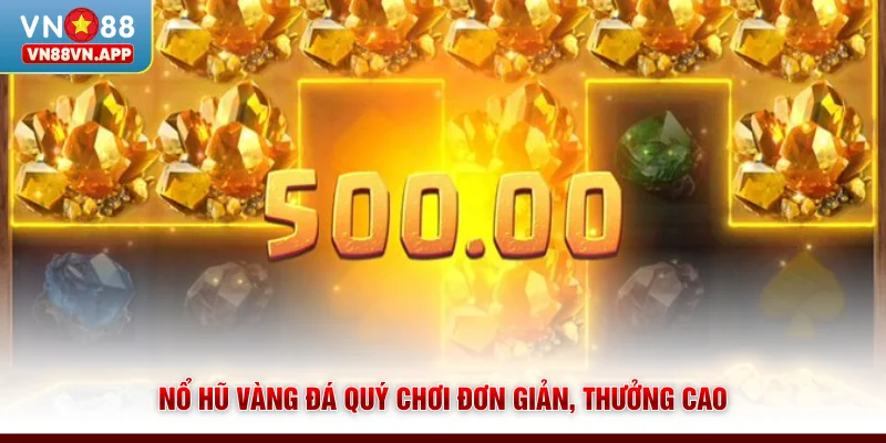 Nổ Hũ Vàng Đá Quý VN88 - Săn Thưởng Khủng Chỉ Với 1 Phút 2 Nổ hũ Vàng Đá Quý chơi đơn giản, thưởng cao