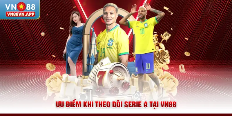Ưu điểm khi theo dõi Serie A tại VN88